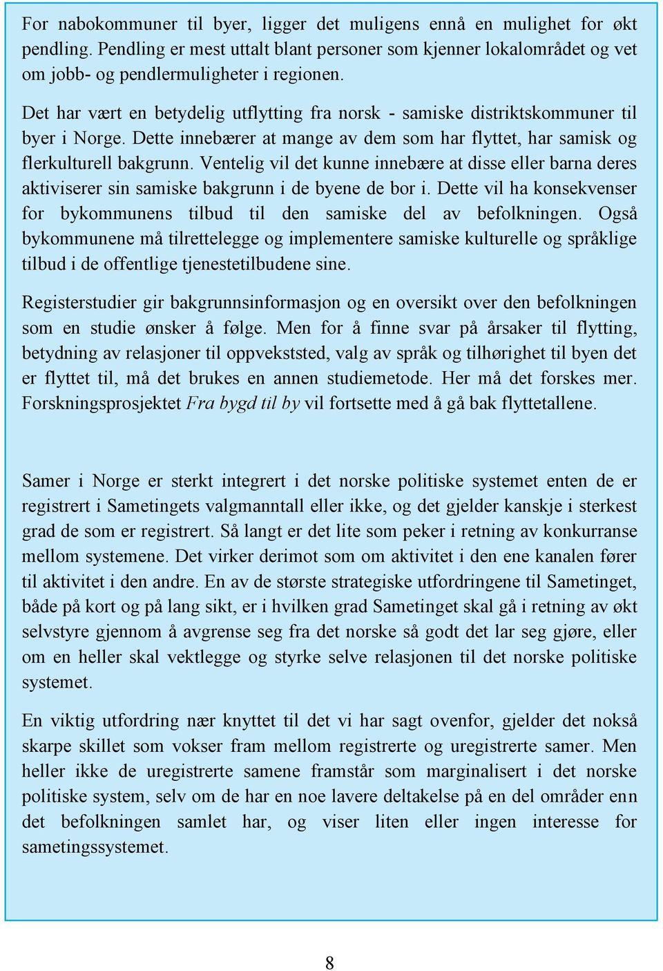 Ventelig vil det kunne innebære at disse eller barna deres aktiviserer sin samiske bakgrunn i de byene de bor i. Dette vil ha konsekvenser for bykommunens tilbud til den samiske del av befolkningen.