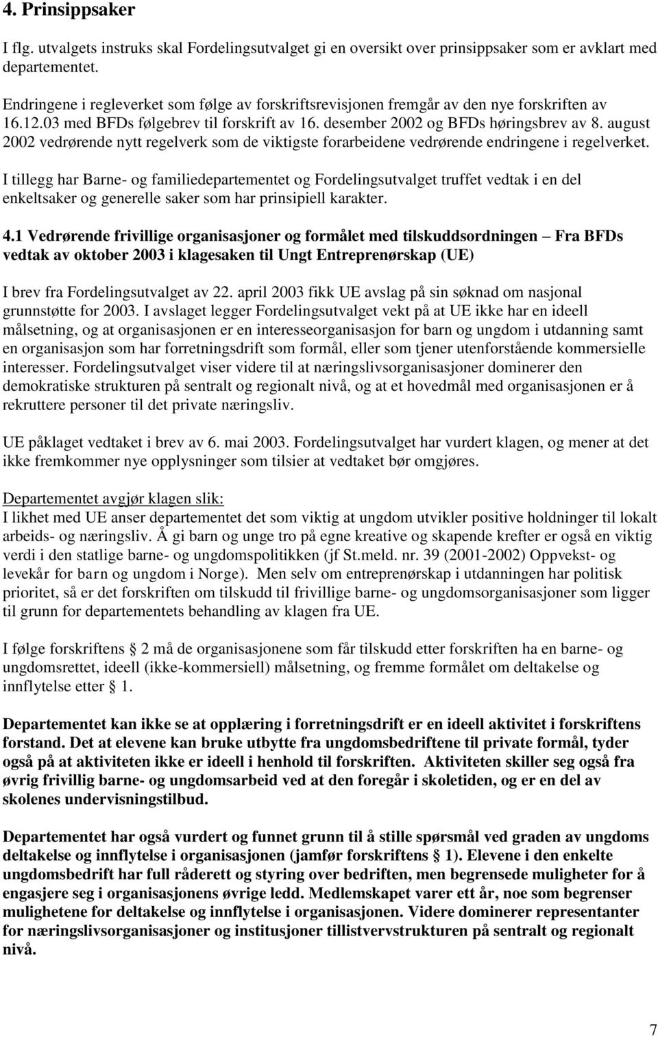 august 2002 vedrørende nytt regelverk som de viktigste forarbeidene vedrørende endringene i regelverket.