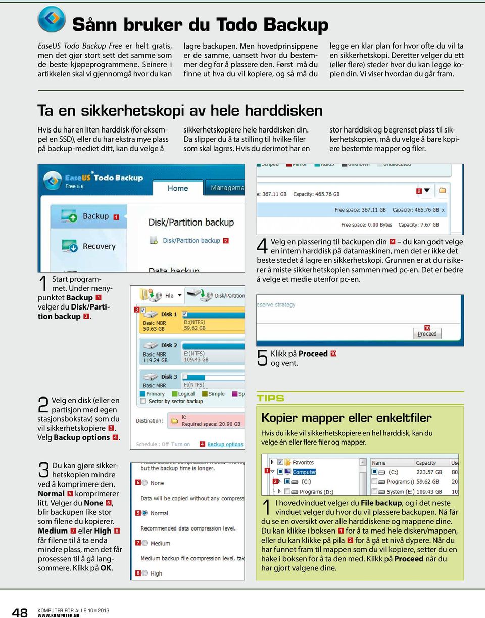 Deretter velger du ett (eller flere) steder hvor du kan legge kopien din. Vi viser hvordan du går fram.