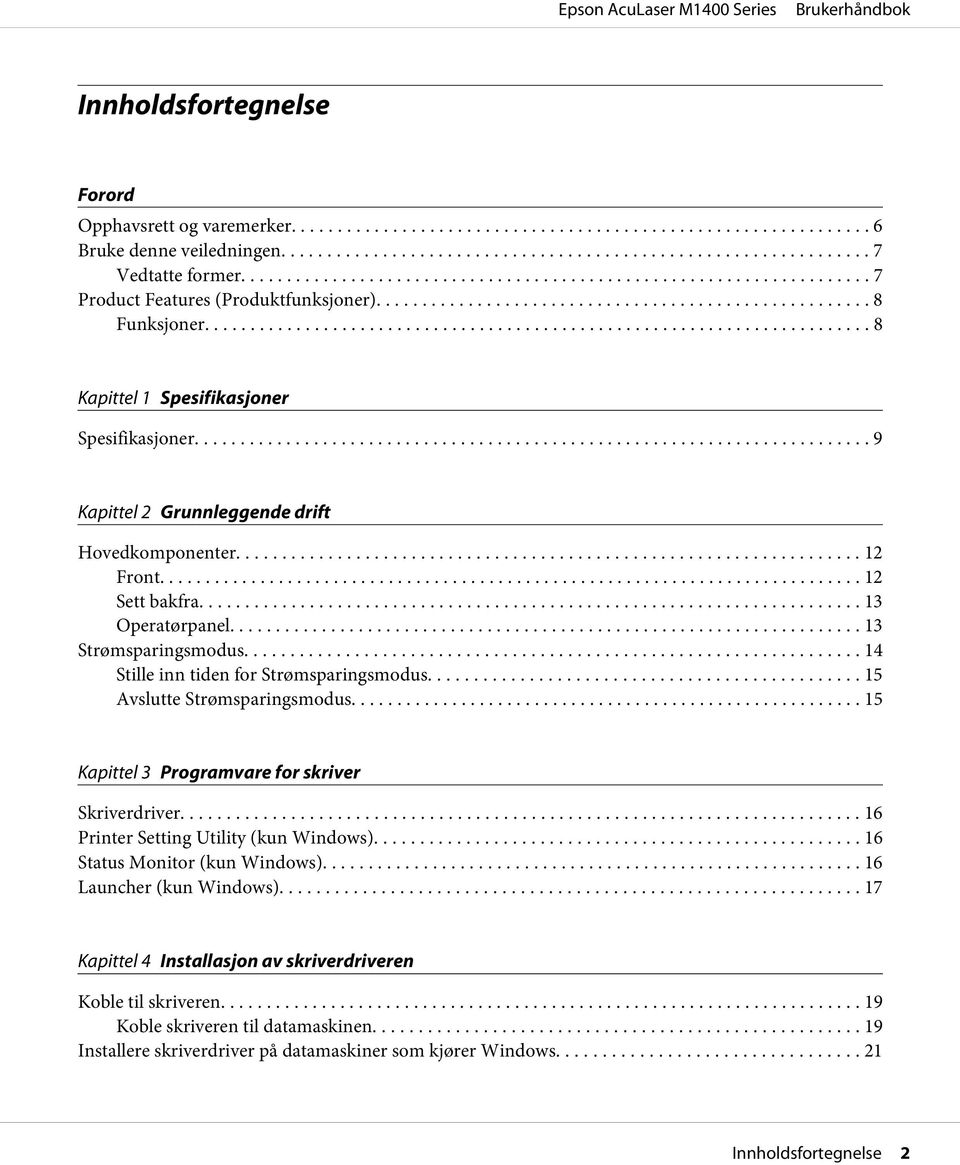 .. 14 Stille inn tiden for Strømsparingsmodus... 15 Avslutte Strømsparingsmodus... 15 Kapittel 3 Programvare for skriver Skriverdriver... 16 Printer Setting Utility (kun Windows).