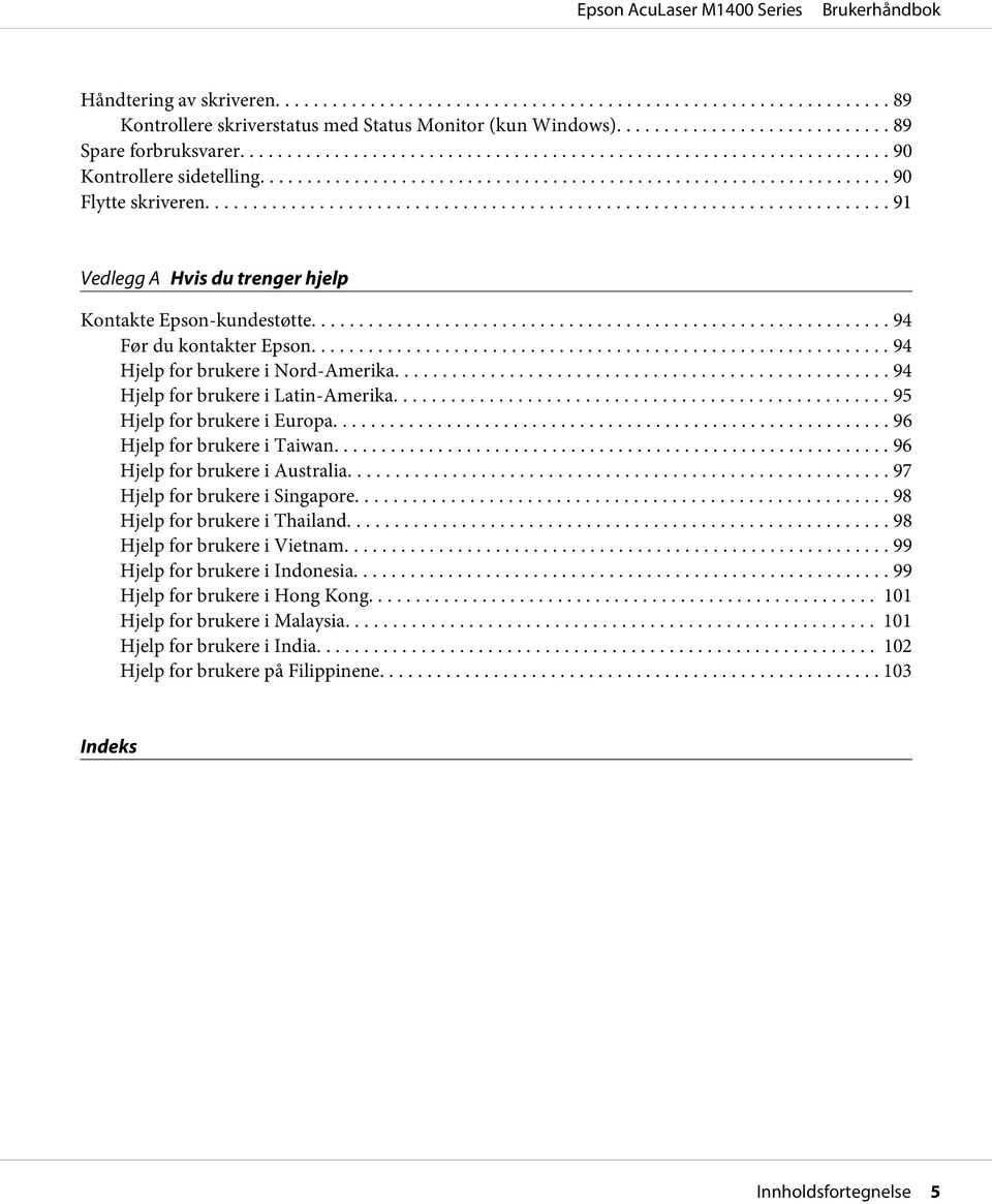 .. 95 Hjelp for brukere i Europa... 96 Hjelp for brukere i Taiwan... 96 Hjelp for brukere i Australia... 97 Hjelp for brukere i Singapore... 98 Hjelp for brukere i Thailand.