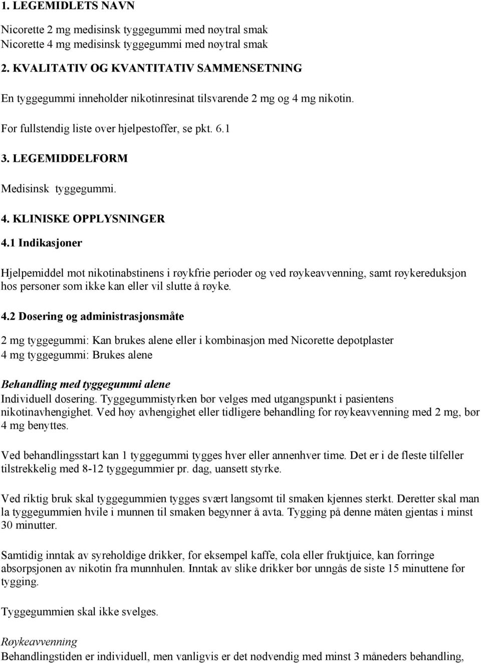 LEGEMIDDELFORM Medisinsk tyggegummi. 4. KLINISKE OPPLYSNINGER 4.