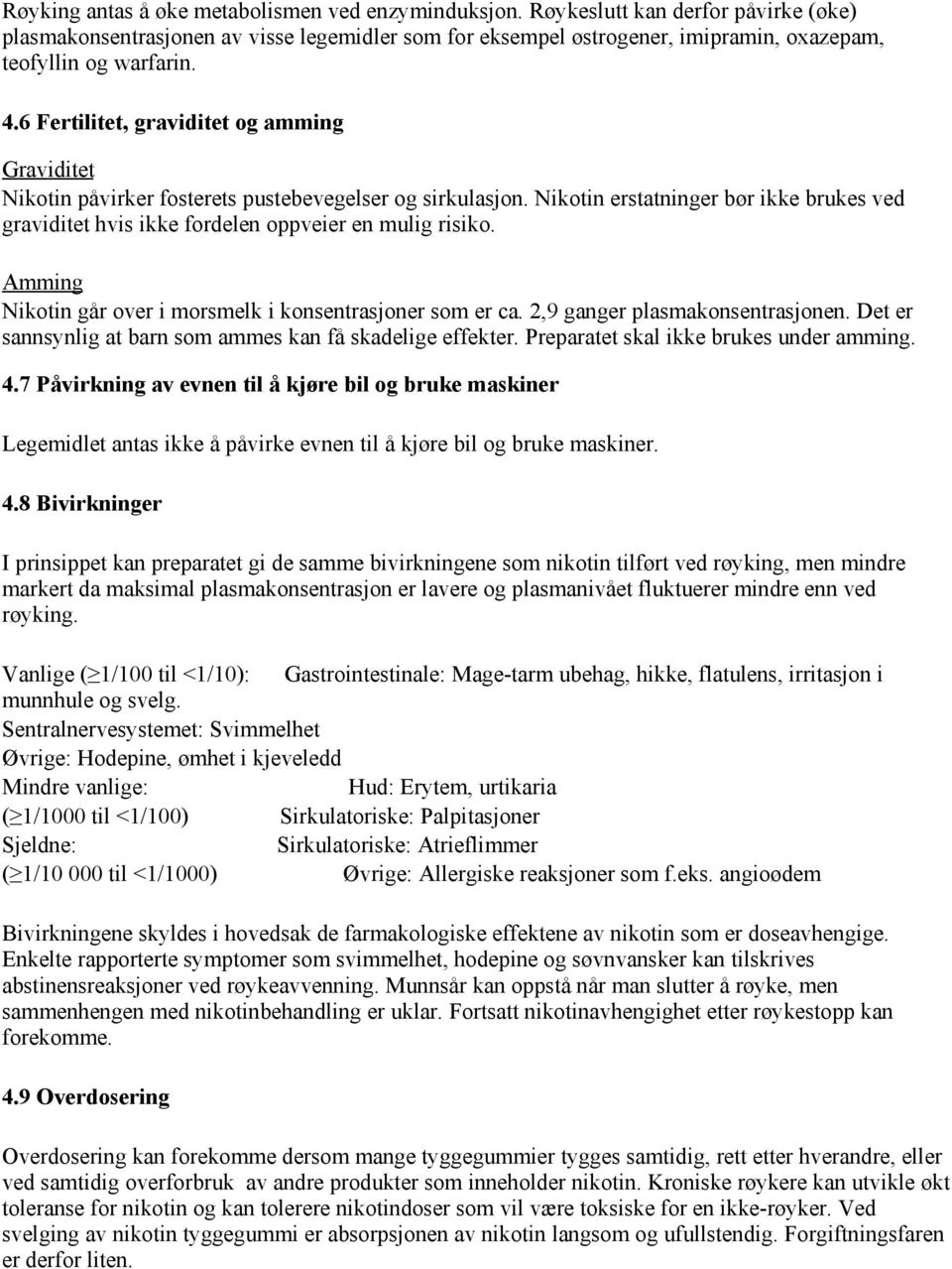 6 Fertilitet, graviditet og amming Graviditet Nikotin påvirker fosterets pustebevegelser og sirkulasjon.