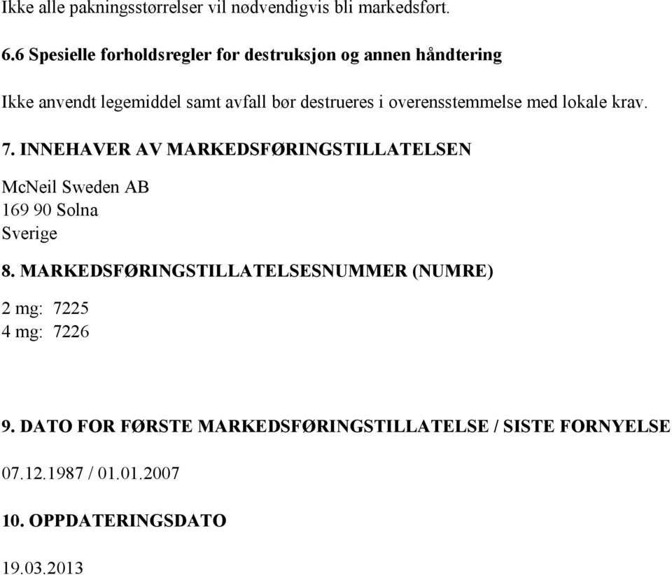 overensstemmelse med lokale krav. 7. INNEHAVER AV MARKEDSFØRINGSTILLATELSEN McNeil Sweden AB 169 90 Solna Sverige 8.
