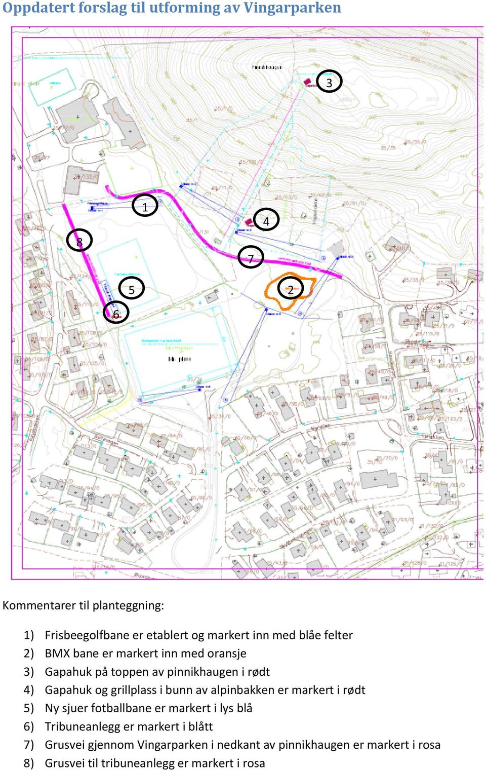 grillplass i bunn av alpinbakken er markert i rødt 5) Ny sjuer fotballbane er markert i lys blå 6) Tribuneanlegg er markert i