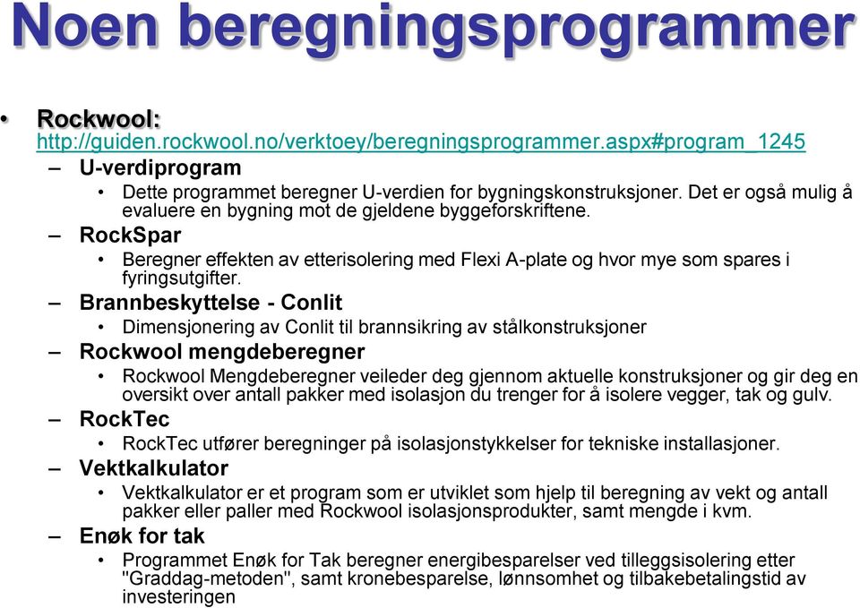 Brannbeskyttelse - Conlit Dimensjonering av Conlit til brannsikring av stålkonstruksjoner Rockwool mengdeberegner Rockwool Mengdeberegner veileder deg gjennom aktuelle konstruksjoner og gir deg en