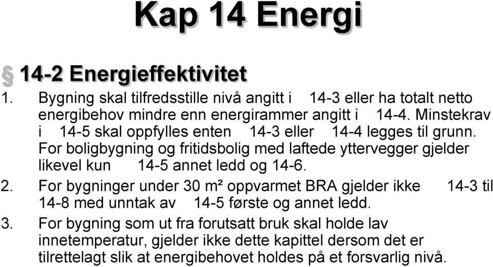 Minstekrav i 14-5 skal oppfylles enten 14-3 eller 14-4 legges til grunn.