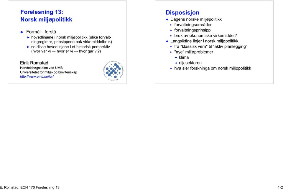 ) Eirik Romstad Handelshøgskolen ved UMB Universitetet for miljø- og biovitenskap http://www.umb.