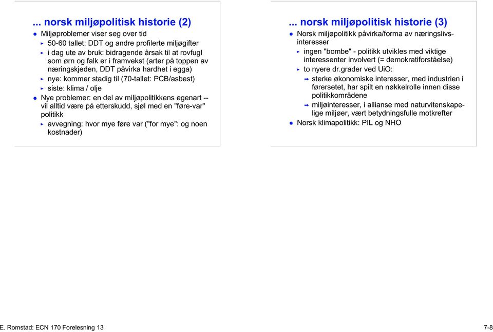 alltid være på etterskudd, sjøl med en "føre-var" politikk avvegning: hvor mye føre var ("for mye": og noen kostnader).