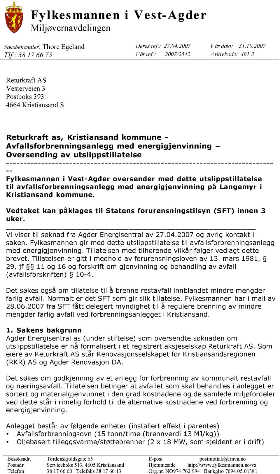 ---------------------------------------------------------------------------- -- Fylkesmannen i Vest-Agder oversender med dette utslippstillatelse til avfallsforbrenningsanlegg med energigjenvinning