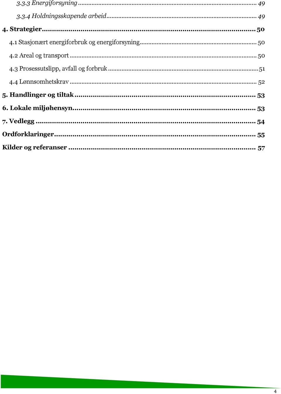 .. 51 4.4 Lønnsomhetskrav... 52 5. Handlinger og tiltak... 53 6. Lokale miljøhensyn... 53 7.