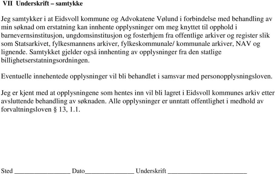 Samtykket gjelder også innhenting av opplysninger fra den statlige billighetserstatningsordningen. Eventuelle innehentede opplysninger vil bli behandlet i samsvar med personopplysningsloven.