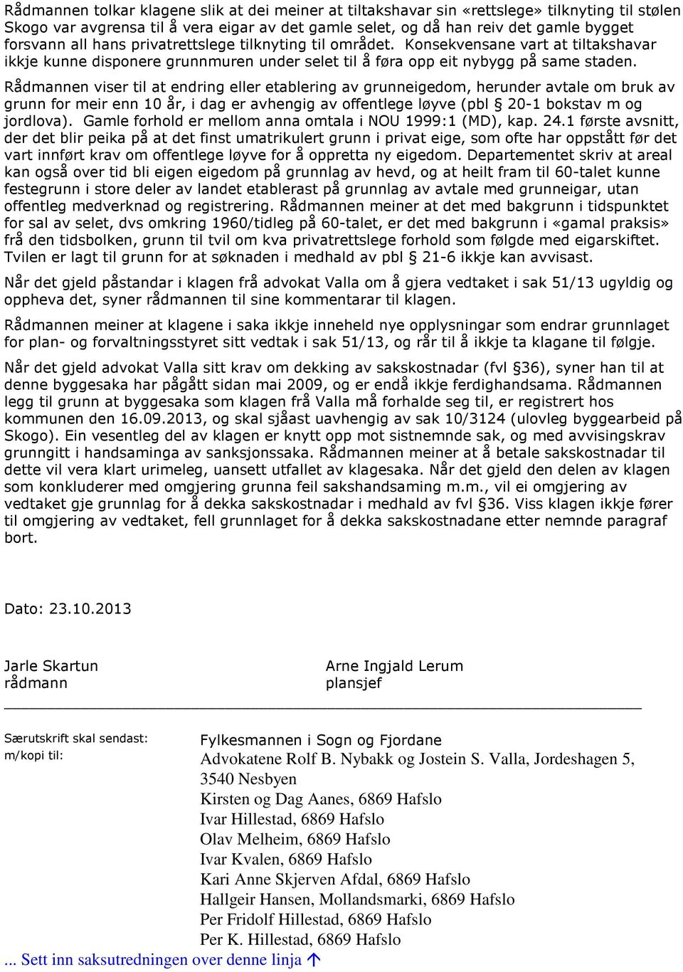 Rådmannen viser til at endring eller etablering av grunneigedom, herunder avtale om bruk av grunn for meir enn 10 år, i dag er avhengig av offentlege løyve (pbl 20-1 bokstav m og jordlova).