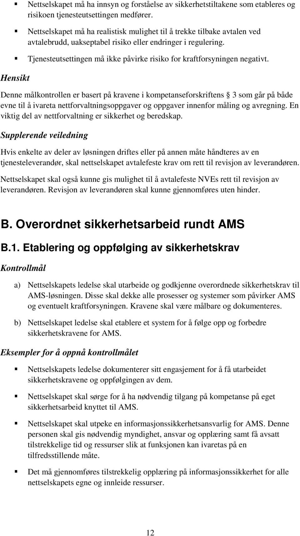 Tjenesteutsettingen må ikke påvirke risiko for kraftforsyningen negativt.