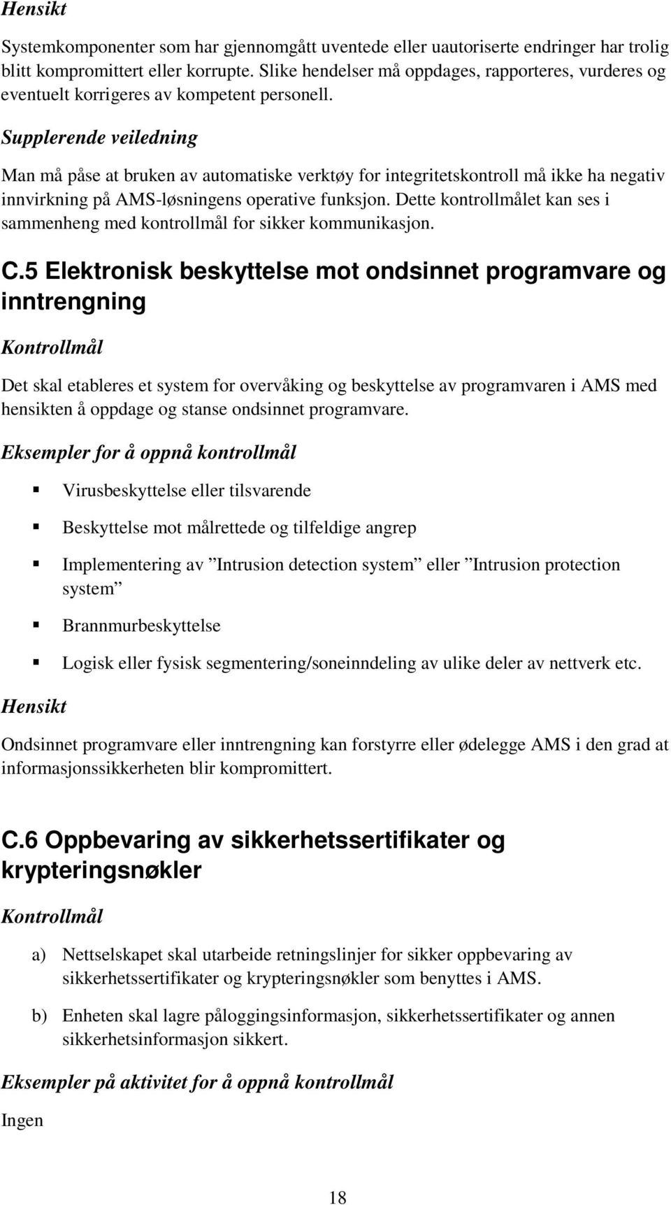 Supplerende veiledning Man må påse at bruken av automatiske verktøy for integritetskontroll må ikke ha negativ innvirkning på AMS-løsningens operative funksjon.