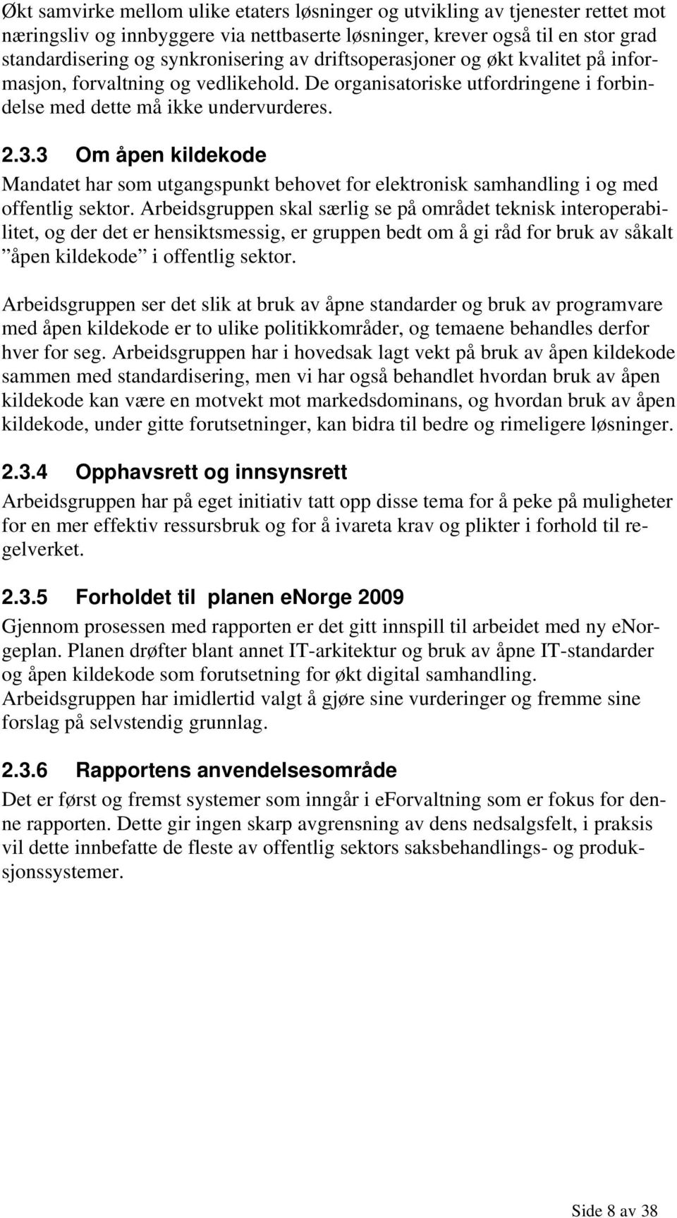 3 Om åpen kildekode Mandatet har som utgangspunkt behovet for elektronisk samhandling i og med offentlig sektor.