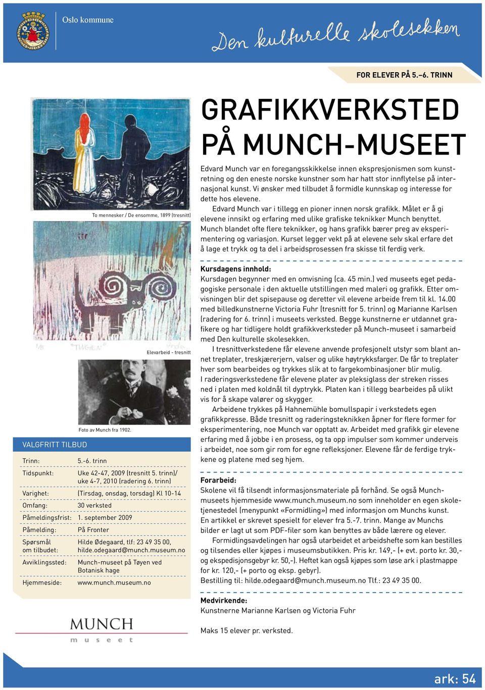 no To mennesker / De ensomme, 1899 (tresnitt) Foto av Munch fra 1902. Munch-museet på Tøyen ved Botanisk hage www.munch.museum.