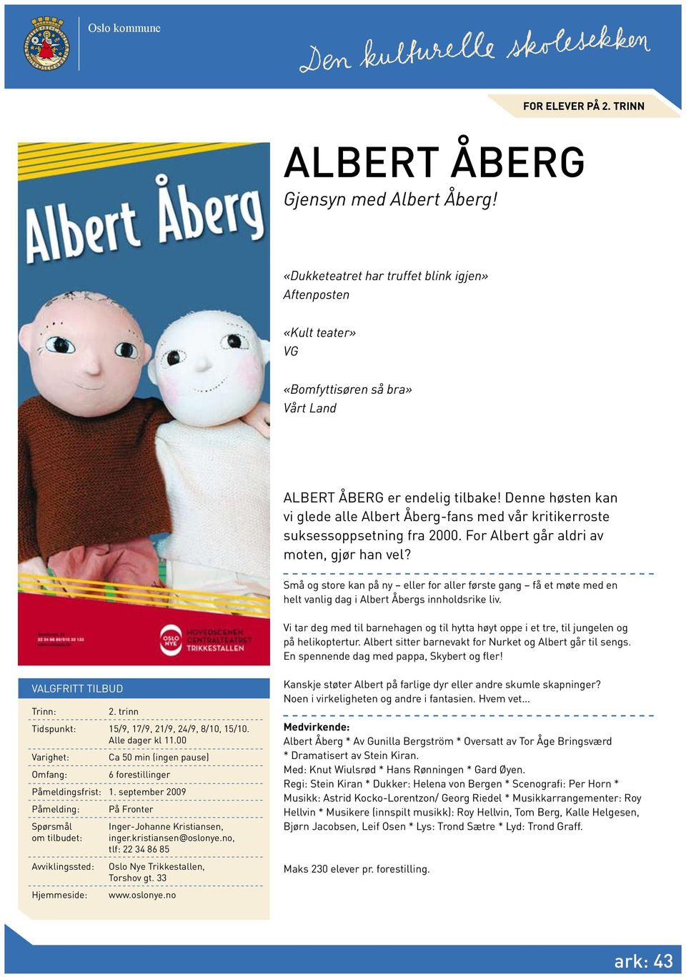 Små og store kan på ny eller for aller første gang få et møte med en helt vanlig dag i Albert Åbergs innholdsrike liv.