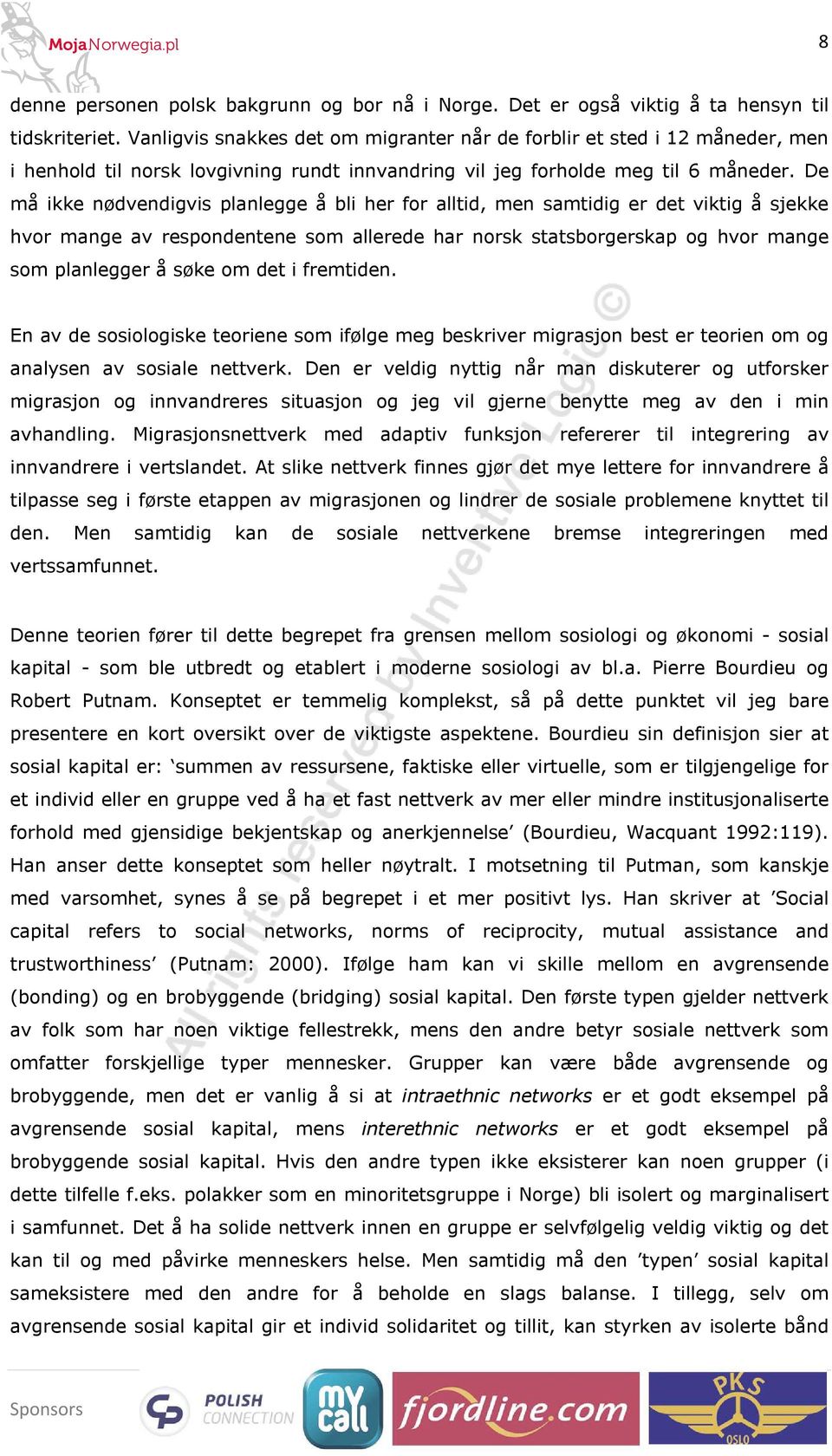 De må ikke nødvendigvis planlegge å bli her for alltid, men samtidig er det viktig å sjekke hvor mange av respondentene som allerede har norsk statsborgerskap og hvor mange som planlegger å søke om