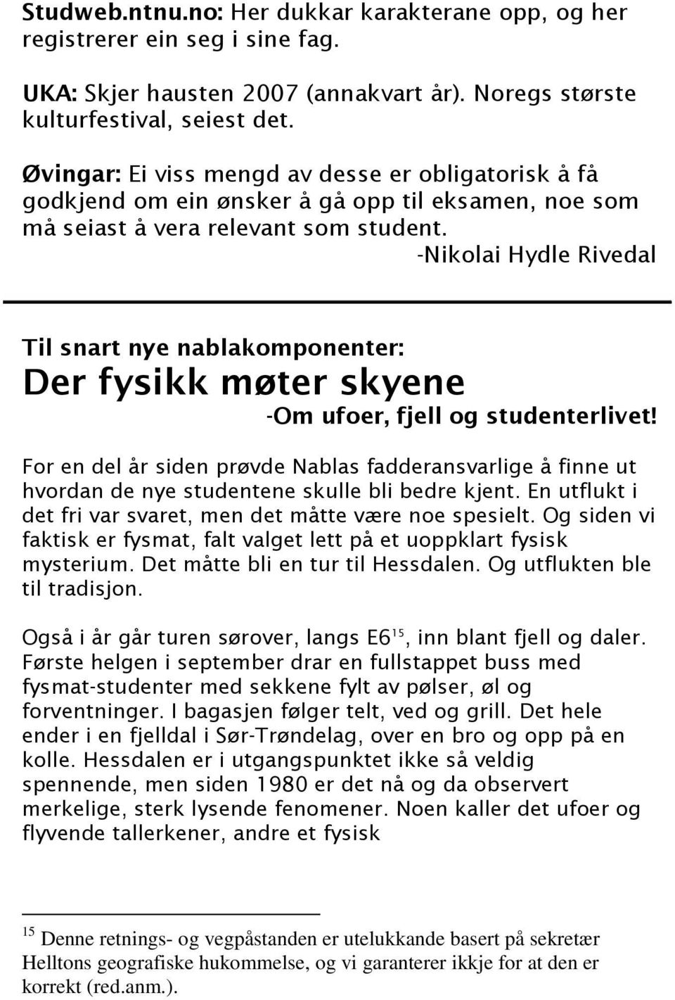 -Nikolai Hydle Rivedal Til snart nye nablakomponenter: Der fysikk møter skyene -Om ufoer, fjell og studenterlivet!