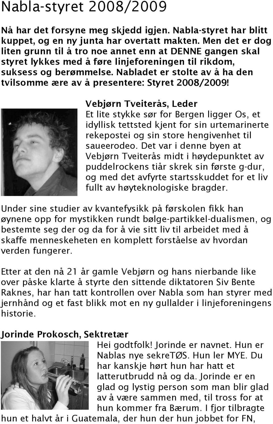 Nabladet er stolte av å ha den tvilsomme ære av å presentere: Styret 2008/2009!