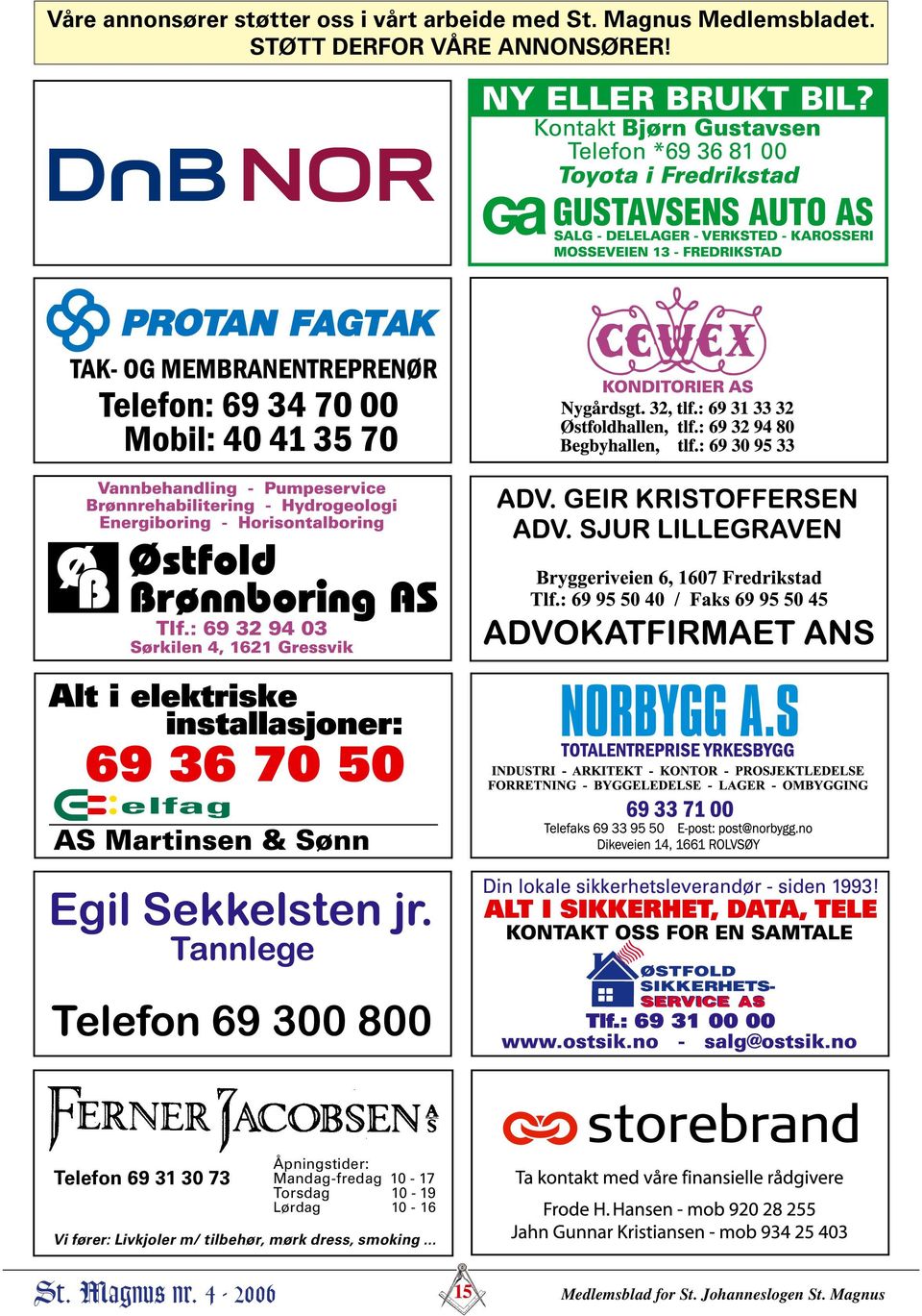 Telefon 69 31 30 73 Åpningstider: Mandag-fredag 10-17 Torsdag 10-19