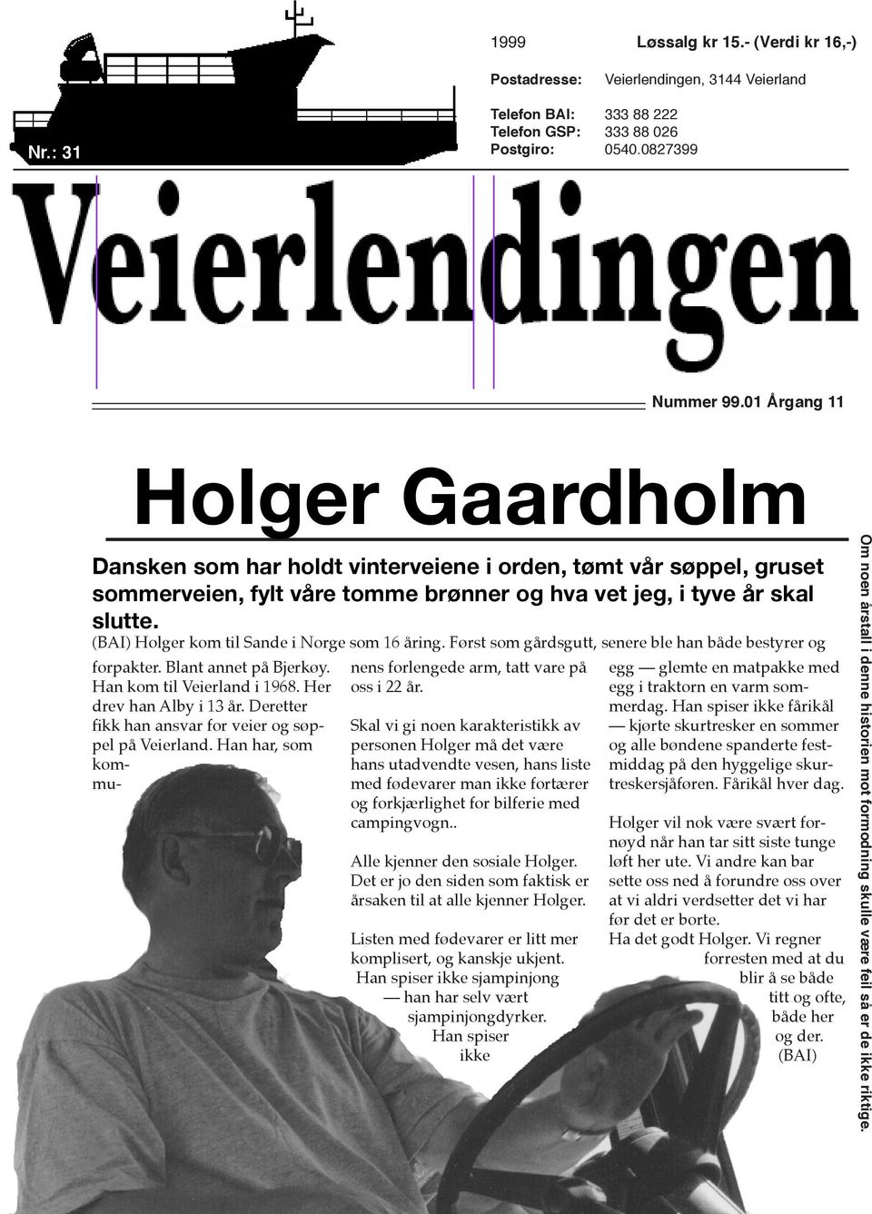 (BAI) Holger kom til Sande i Norge som 16 åring. Først som gårdsgutt, senere ble han både bestyrer og forpakter. Blant annet på Bjerkøy. Han kom til Veierland i 1968. Her drev han Alby i 13 år.