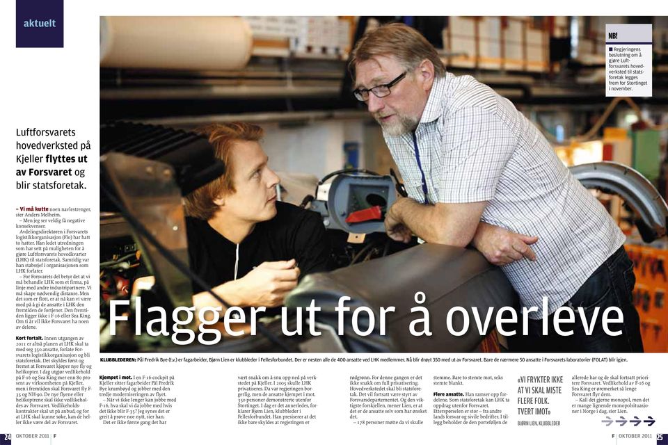 Avdelingsdirektøren i Forsvarets logistikkorganisasjon (Flo) har hatt to hatter. Han ledet utredningen som har sett på muligheten for å gjøre Luftforsvarets hovedkvarter (LHK) til statsforetak.