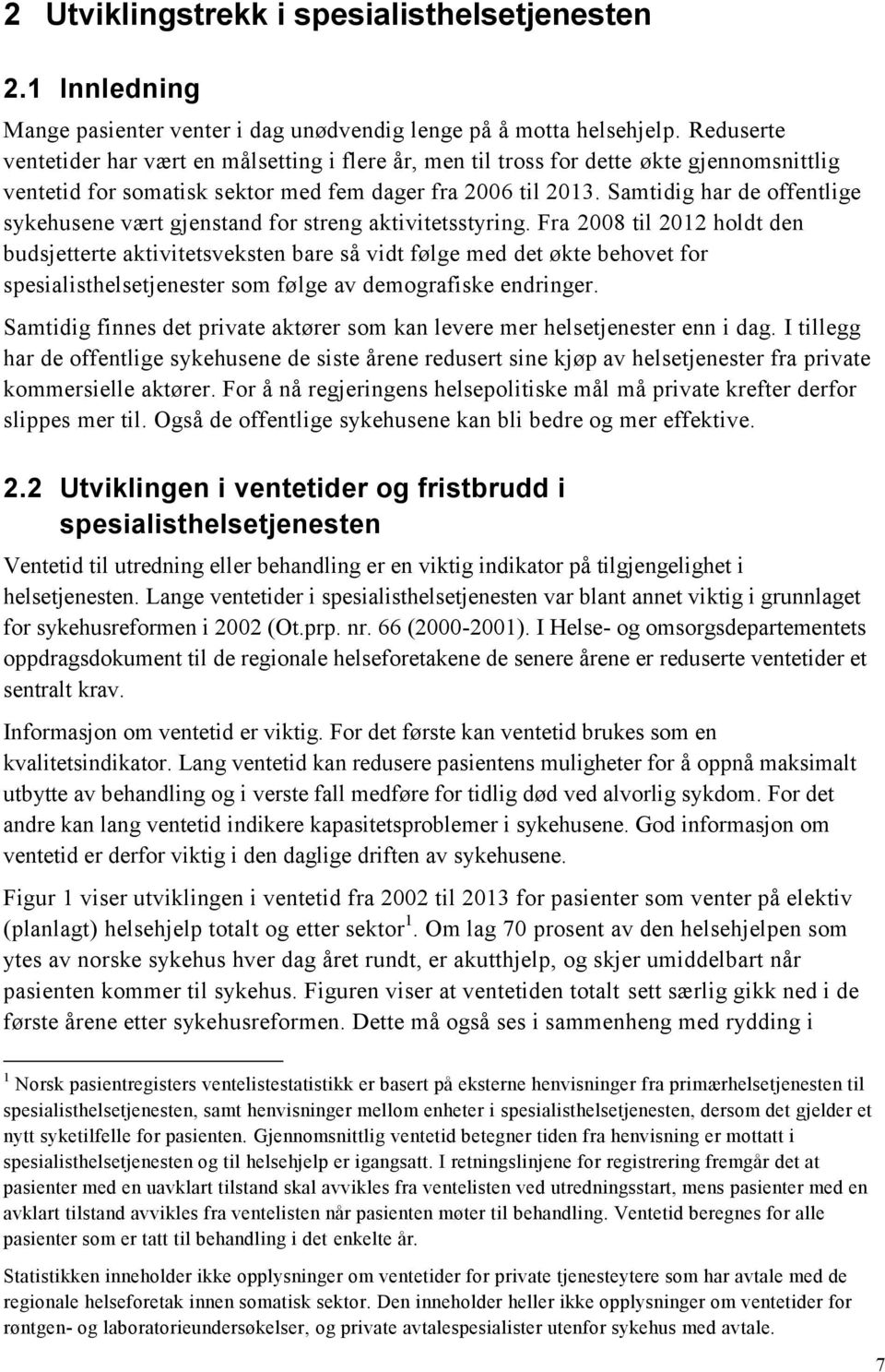 Samtidig har de offentlige sykehusene vært gjenstand for streng aktivitetsstyring.