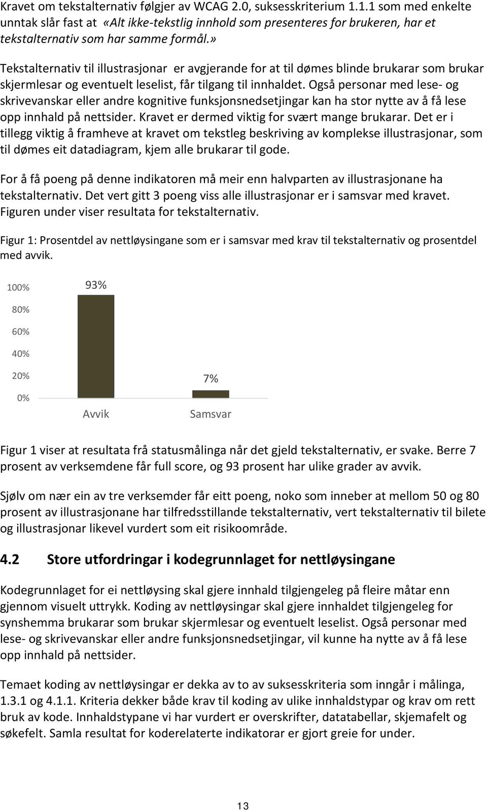 » Tekstalternativ til illustrasjonar er avgjerande for at til dømes blinde brukarar som brukar skjermlesar og eventuelt leselist, får tilgang til innhaldet.