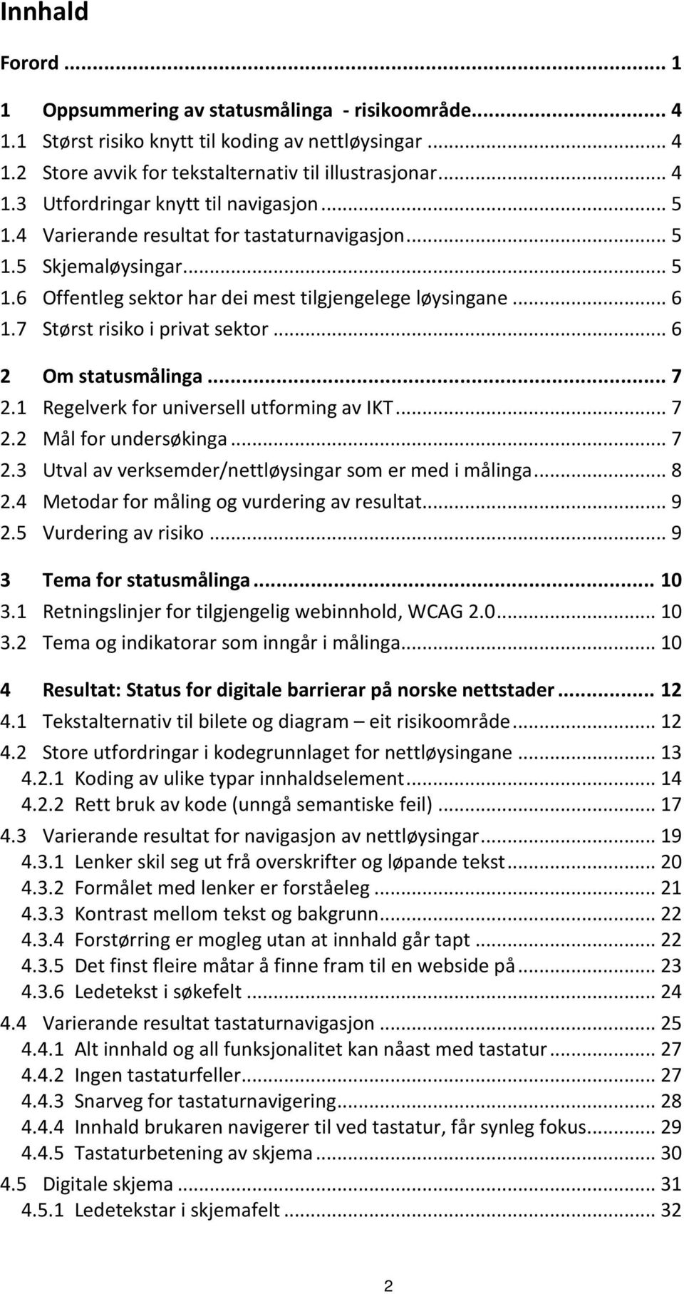 .. 6 2 Om statusmålinga... 7 2.1 Regelverk for universell utforming av IKT... 7 2.2 Mål for undersøkinga... 7 2.3 Utval av verksemder/nettløysingar som er med i målinga... 8 2.