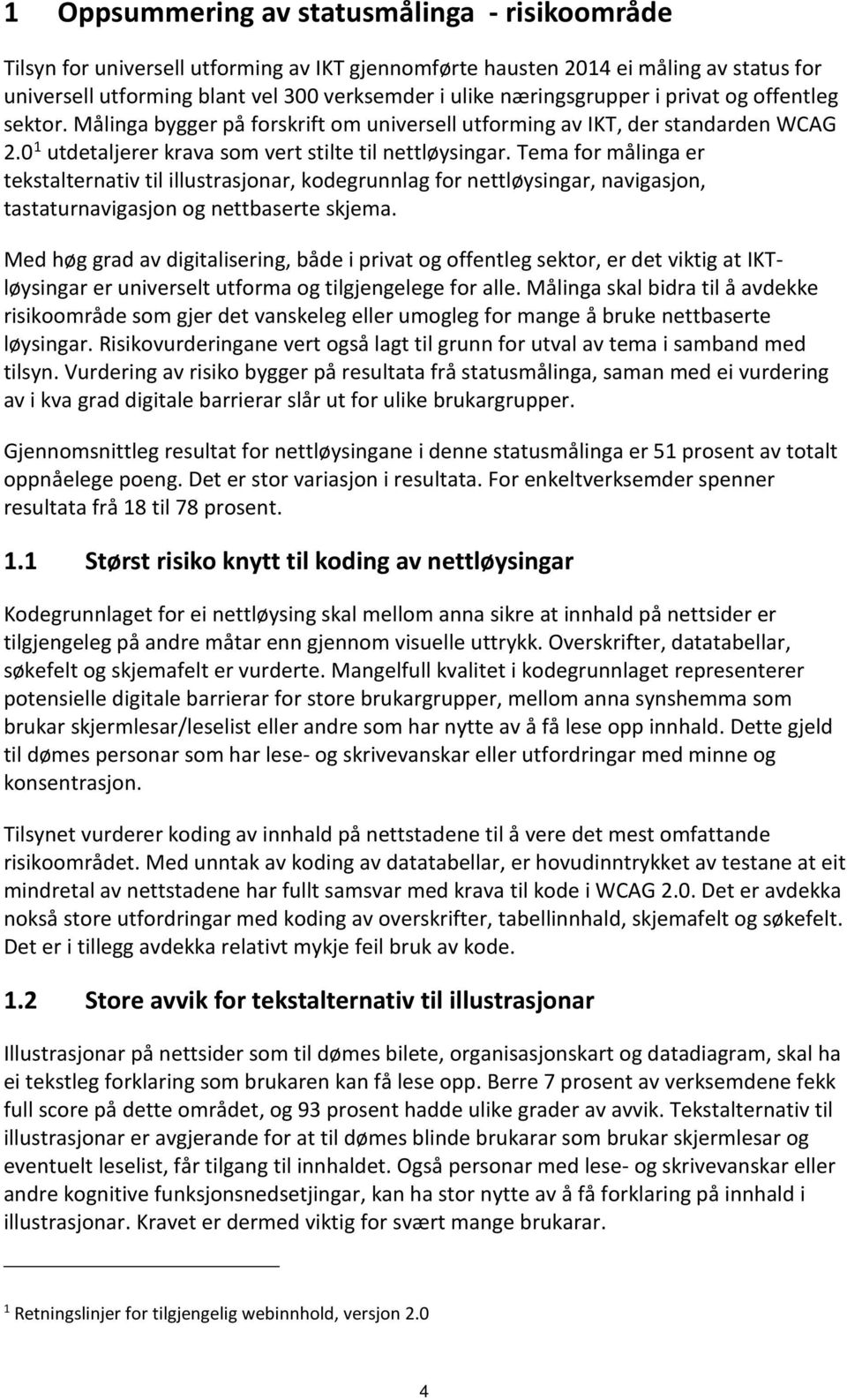 Tema for målinga er tekstalternativ til illustrasjonar, kodegrunnlag for nettløysingar, navigasjon, tastaturnavigasjon og nettbaserte skjema.