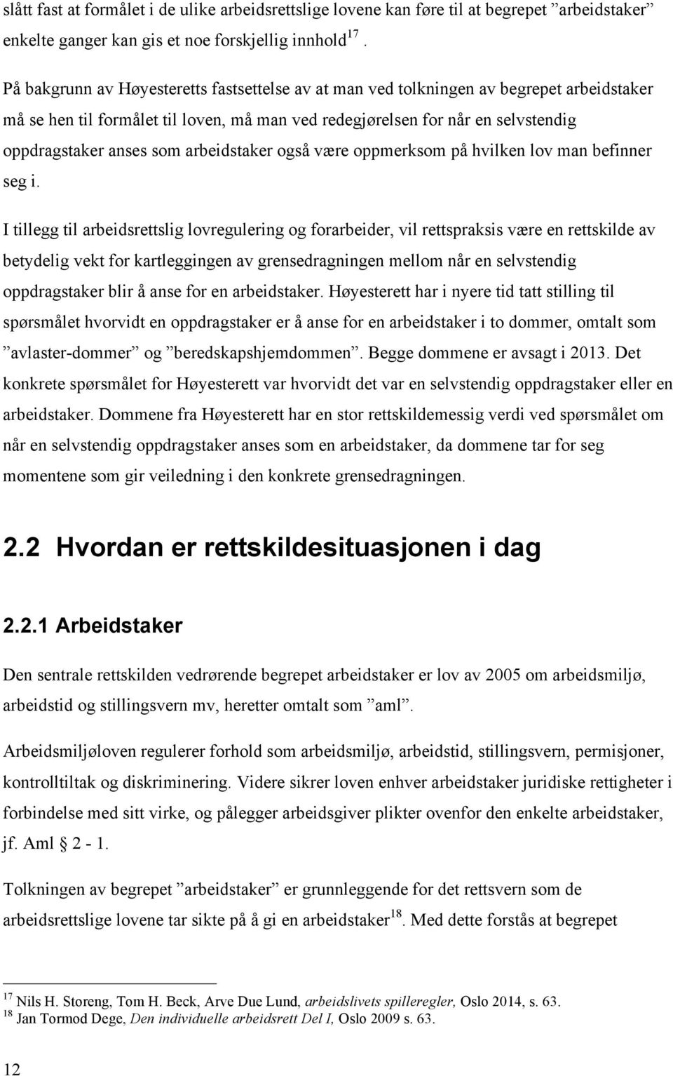 arbeidstaker også være oppmerksom på hvilken lov man befinner seg i.