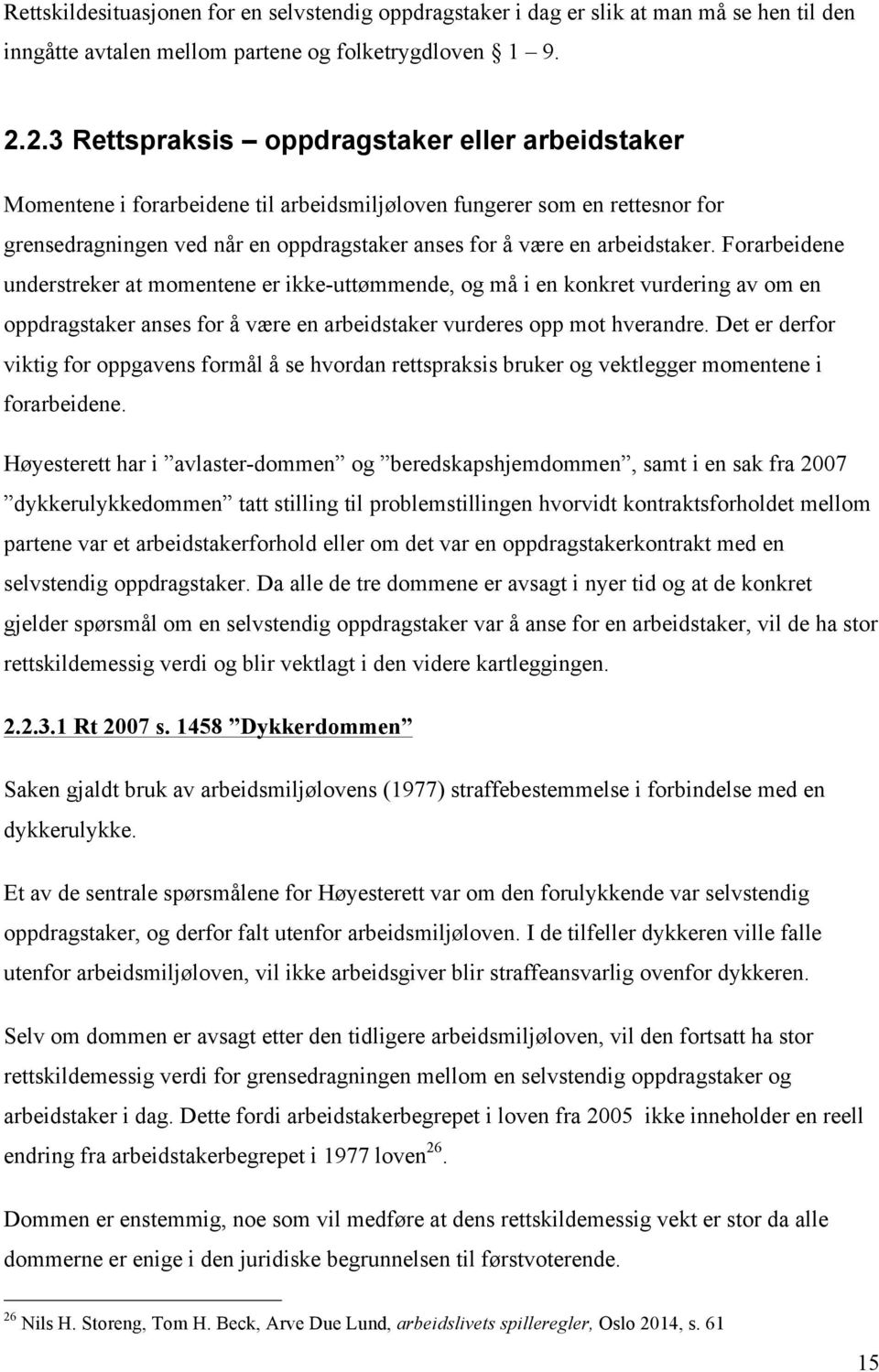 arbeidstaker. Forarbeidene understreker at momentene er ikke-uttømmende, og må i en konkret vurdering av om en oppdragstaker anses for å være en arbeidstaker vurderes opp mot hverandre.