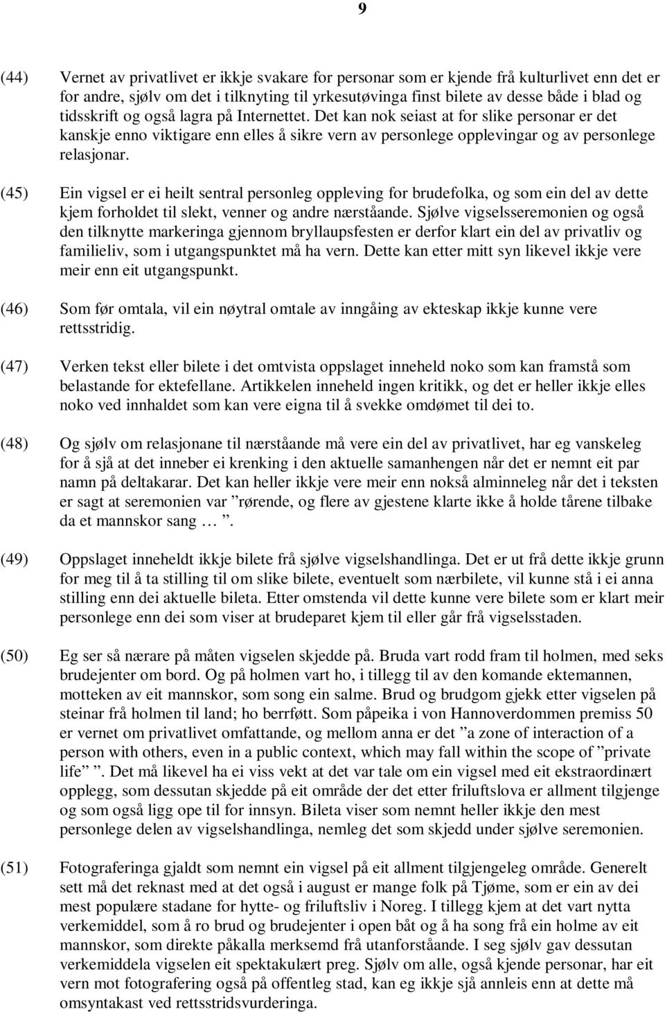 (45) Ein vigsel er ei heilt sentral personleg oppleving for brudefolka, og som ein del av dette kjem forholdet til slekt, venner og andre nærståande.