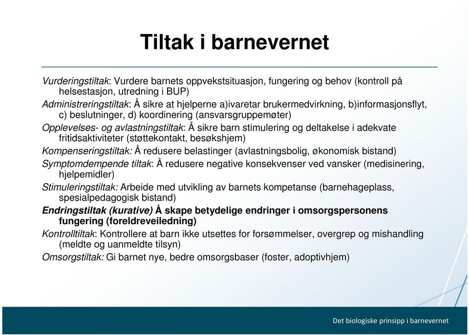 (støttekontakt, besøkshjem) Kompenseringstiltak: Å redusere belastinger (avlastningsbolig, økonomisk bistand) Symptomdempende tiltak: Å redusere negative konsekvenser ved vansker (medisinering,