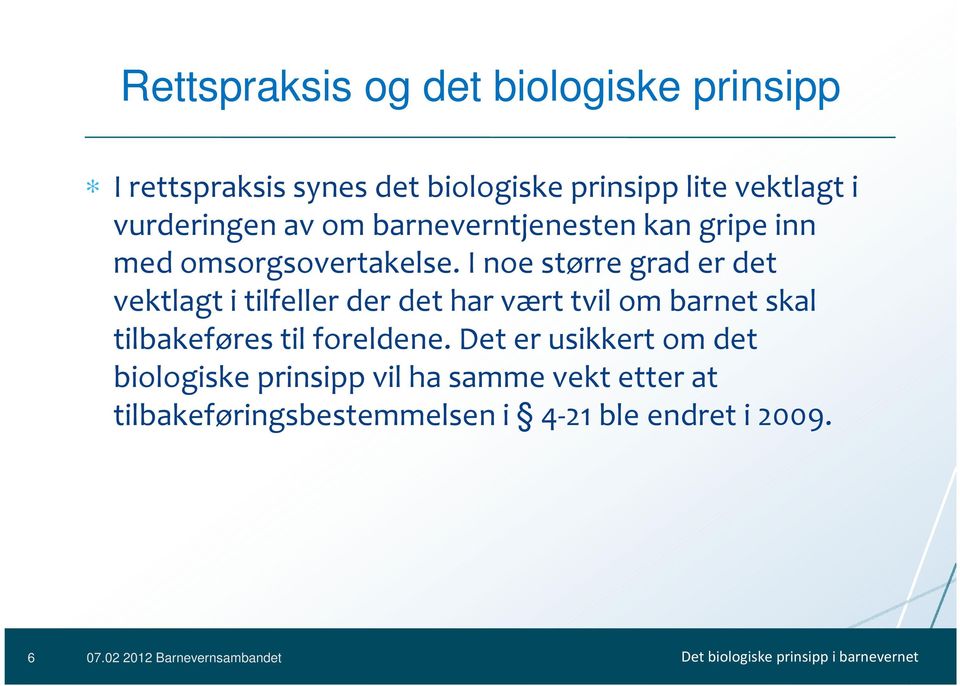 I noe større grad er det vektlagt i tilfeller der det har vært tvil om barnet skal tilbakeføres til foreldene.