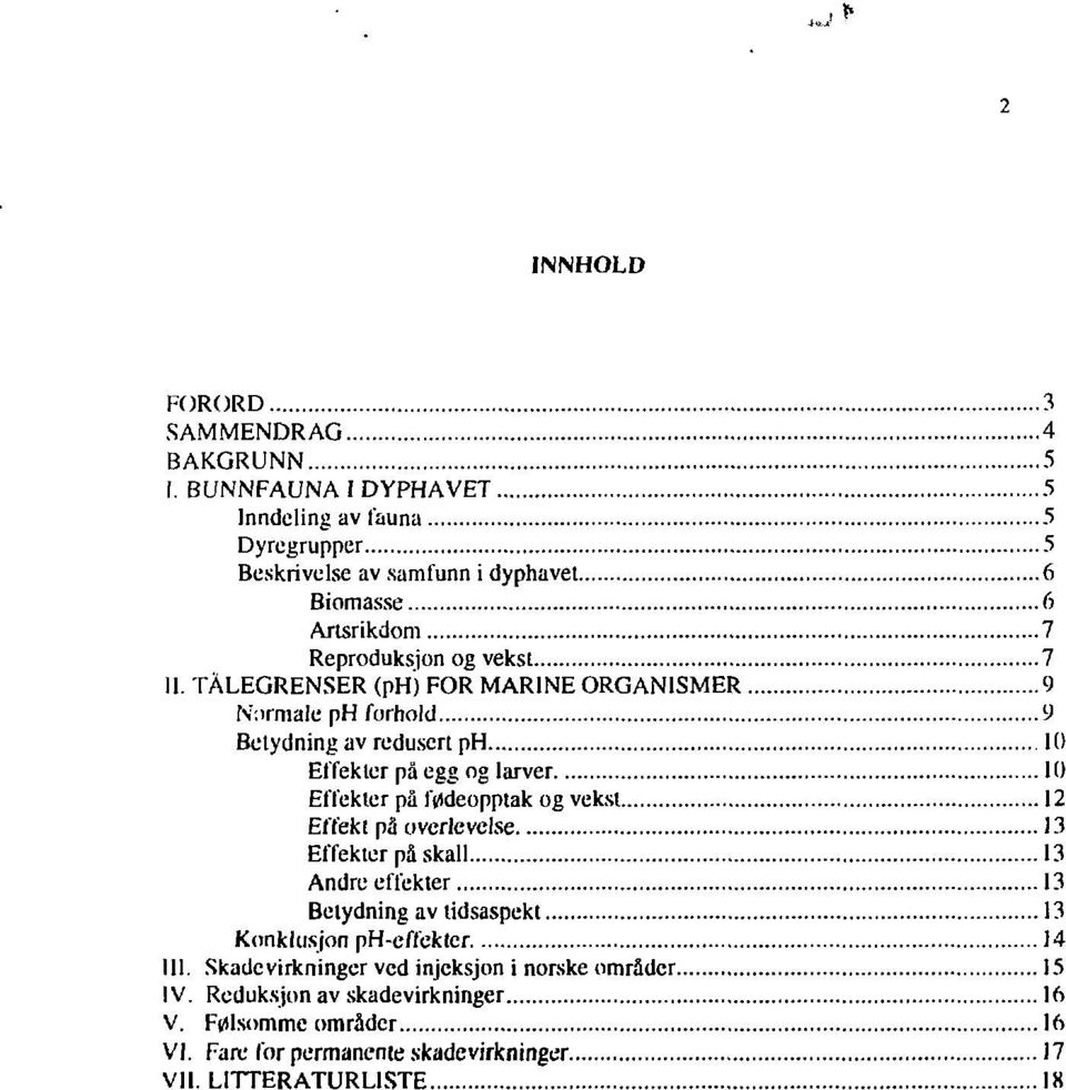 TÅLEGRENSER (ph) FOR MARINE ORGANISMER 9 Normale ph forhold u Betydning av redusert ph 10 Effekter på egg og larver 10 Effekler på fødeopptak og veksl 12 Effekt