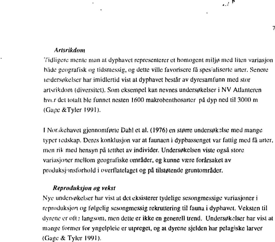 r det totalt ble funnet nesten 1600 makrobenlhosartcr pa dyp ned til 30(10 ni (Gage&Tyler 1991). I Norskehavet gjennomførte Dahl et al. (1976) en større unders0ksl.se med mange typer tedskap.