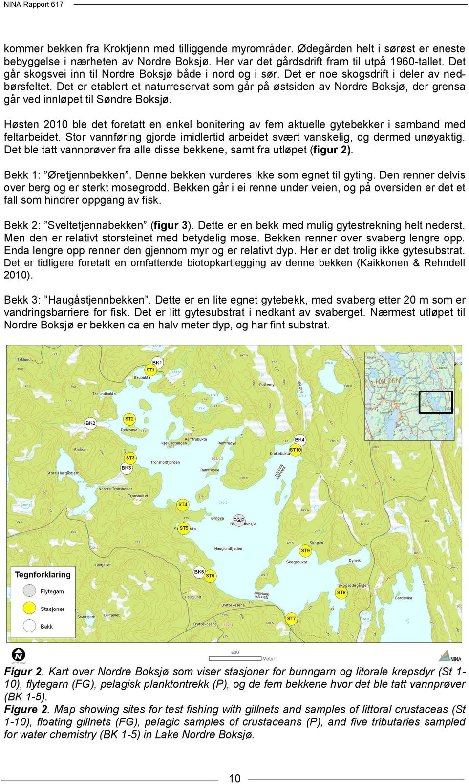 Det er etablert et naturreservat som går på østsiden av Nordre Boksjø, der grensa går ved innløpet til Søndre Boksjø.