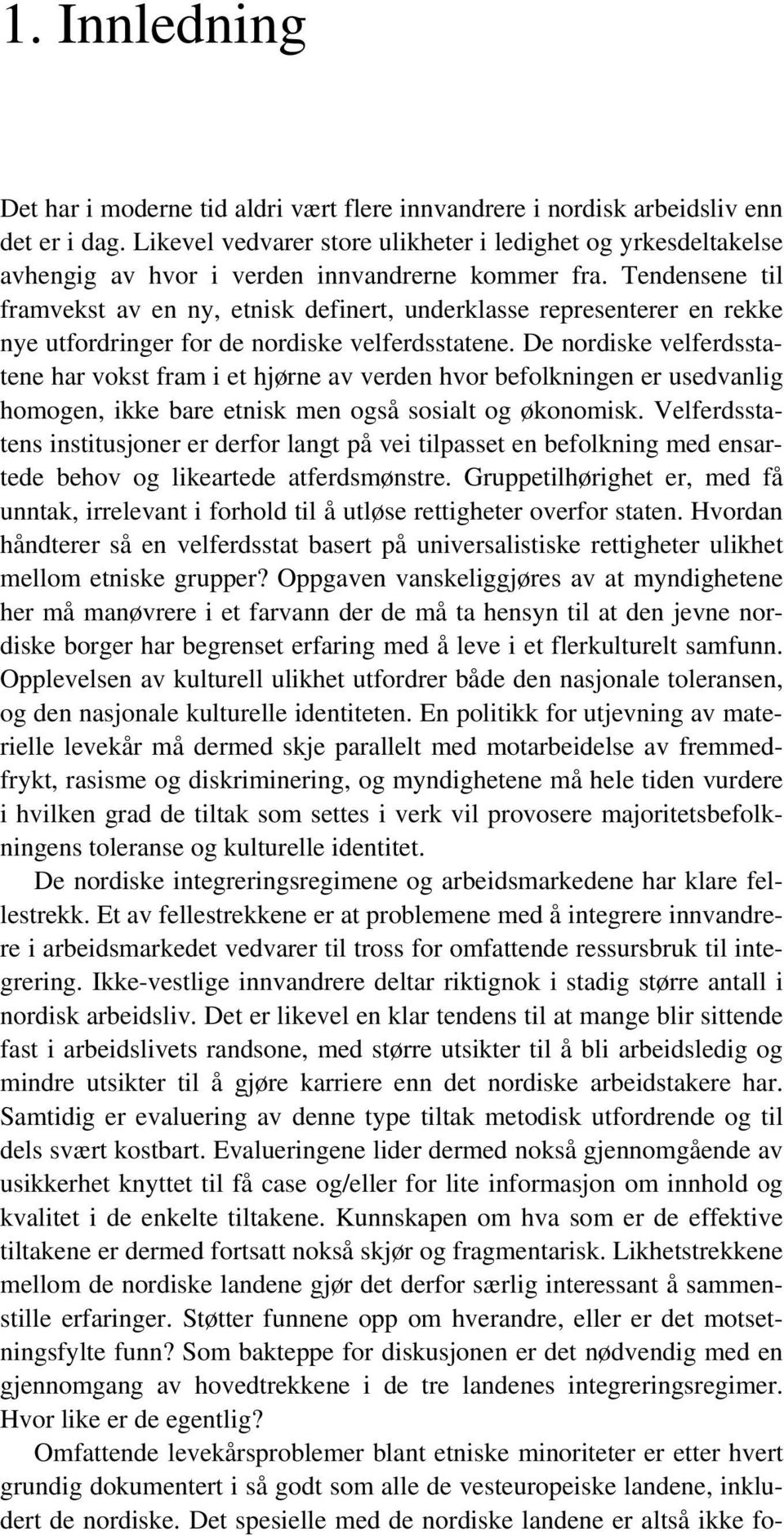 Tendensene til framvekst av en ny, etnisk definert, underklasse representerer en rekke nye utfordringer for de nordiske velferdsstatene.