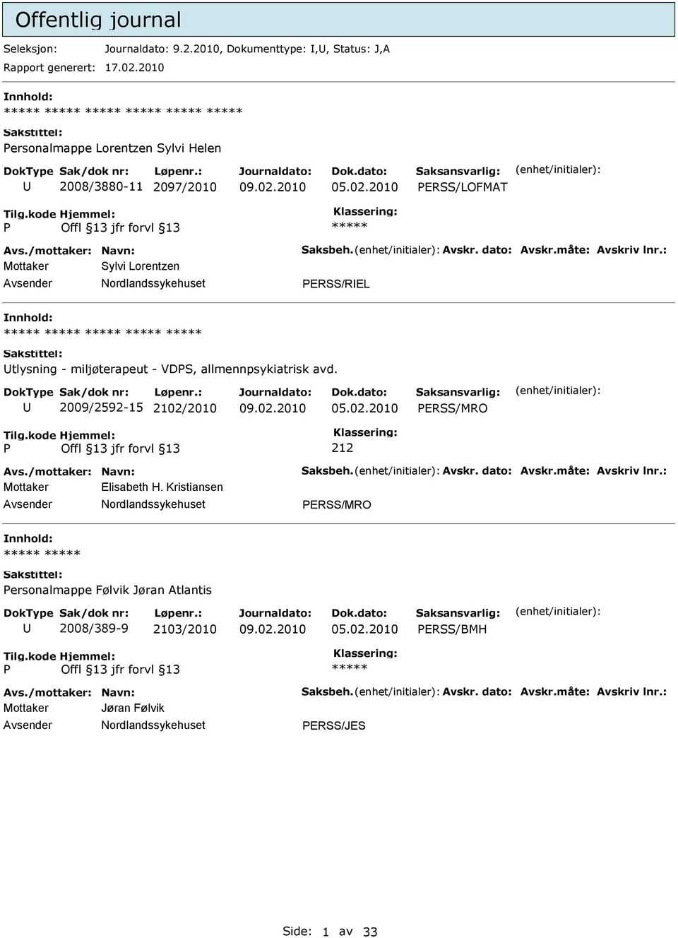 : Mottaker Sylvi Lorentzen ERSS/REL tlysning - miljøterapeut - VDS, allmennpsykiatrisk avd. 2009/2592-15 2102/2010 ERSS/MRO 212 Avs./mottaker: Navn: Saksbeh.