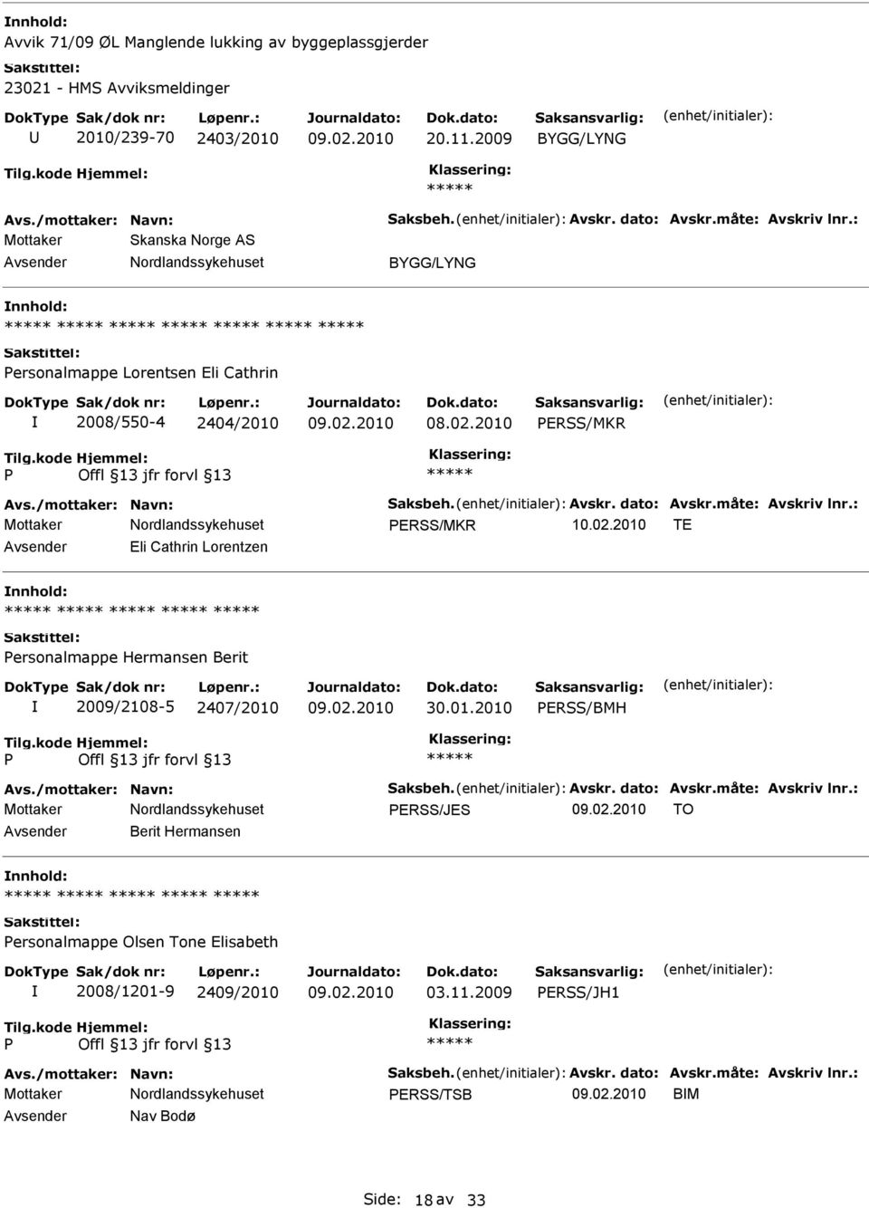 01.2010 ERSS/BMH Avs./mottaker: Navn: Saksbeh. Avskr. dato: Avskr.måte: Avskriv lnr.