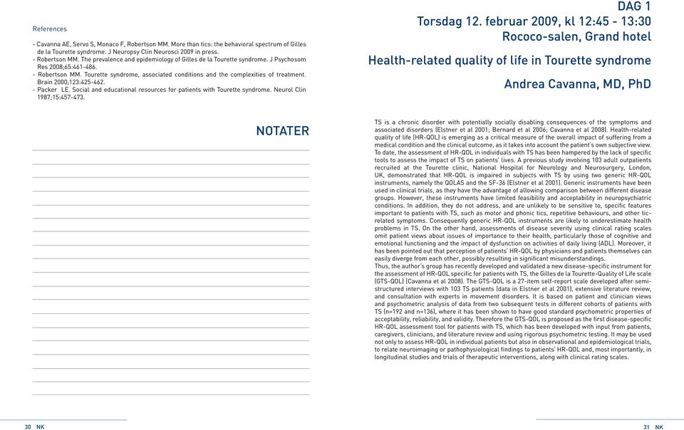 Brain 2;123:425-462. - Packer LE. Social and educational resources for patients with Tourette syndrome. Neurol Clin 1987;15:457-473. DAG 1 Torsdag 12.