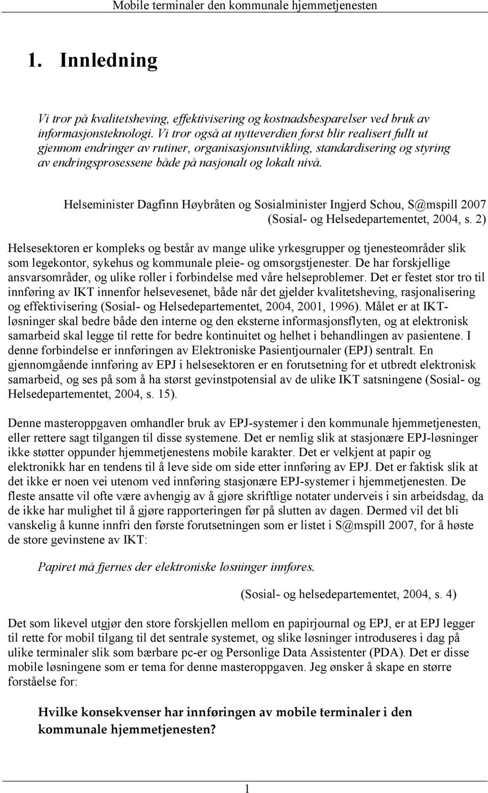 Helseminister Dagfinn Høybråten og Sosialminister Ingjerd Schou, S@mspill 2007 (Sosial- og Helsedepartementet, 2004, s.