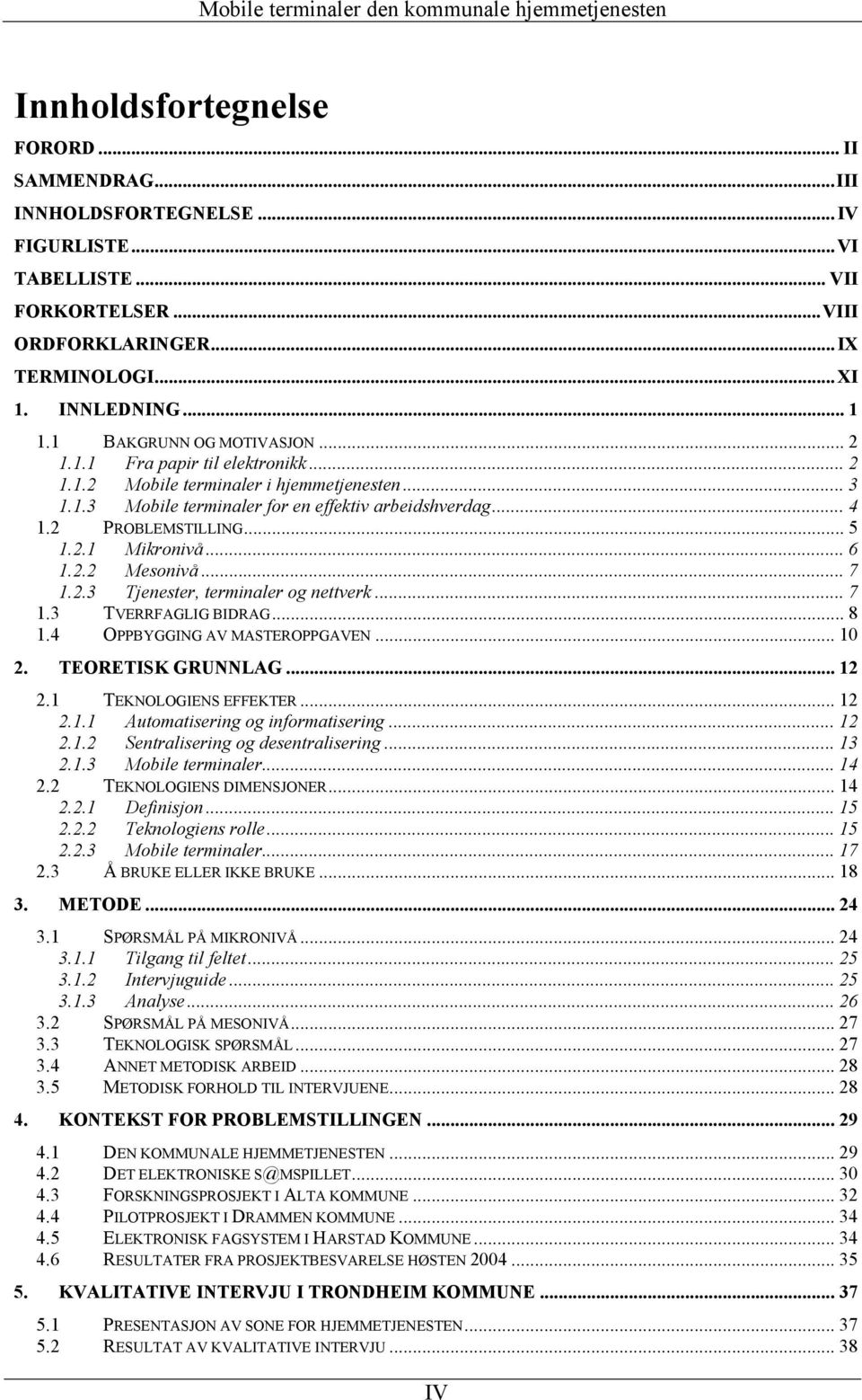 2.1 Mikronivå... 6 1.2.2 Mesonivå... 7 1.2.3 Tjenester, terminaler og nettverk... 7 1.3 TVERRFAGLIG BIDRAG... 8 1.4 OPPBYGGING AV MASTEROPPGAVEN... 10 2. TEORETISK GRUNNLAG... 12 2.