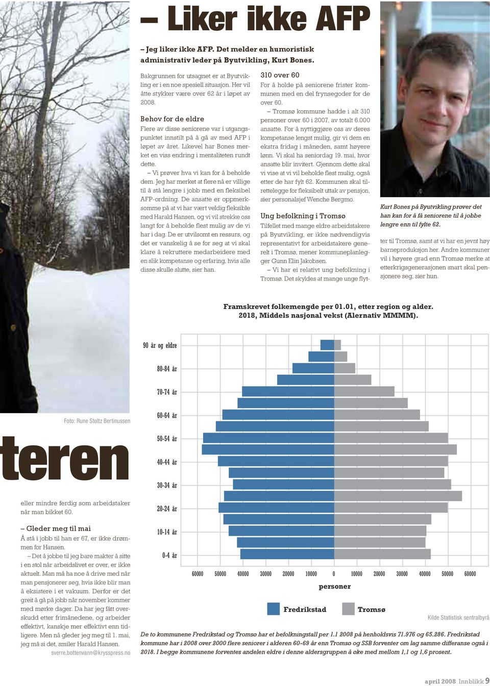 Likevel har Bones merket en viss endring i mentaliteten rundt dette. Vi prøver hva vi kan for å beholde dem. Jeg har merket at flere nå er villige til å stå lengre i jobb med en fleksibel AFP-ordning.