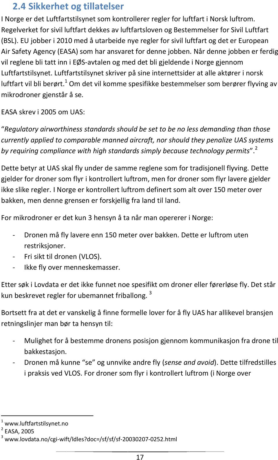 EU jobber i 2010 med å utarbeide nye regler for sivil luftfart og det er European Air Safety Agency (EASA) som har ansvaret for denne jobben.