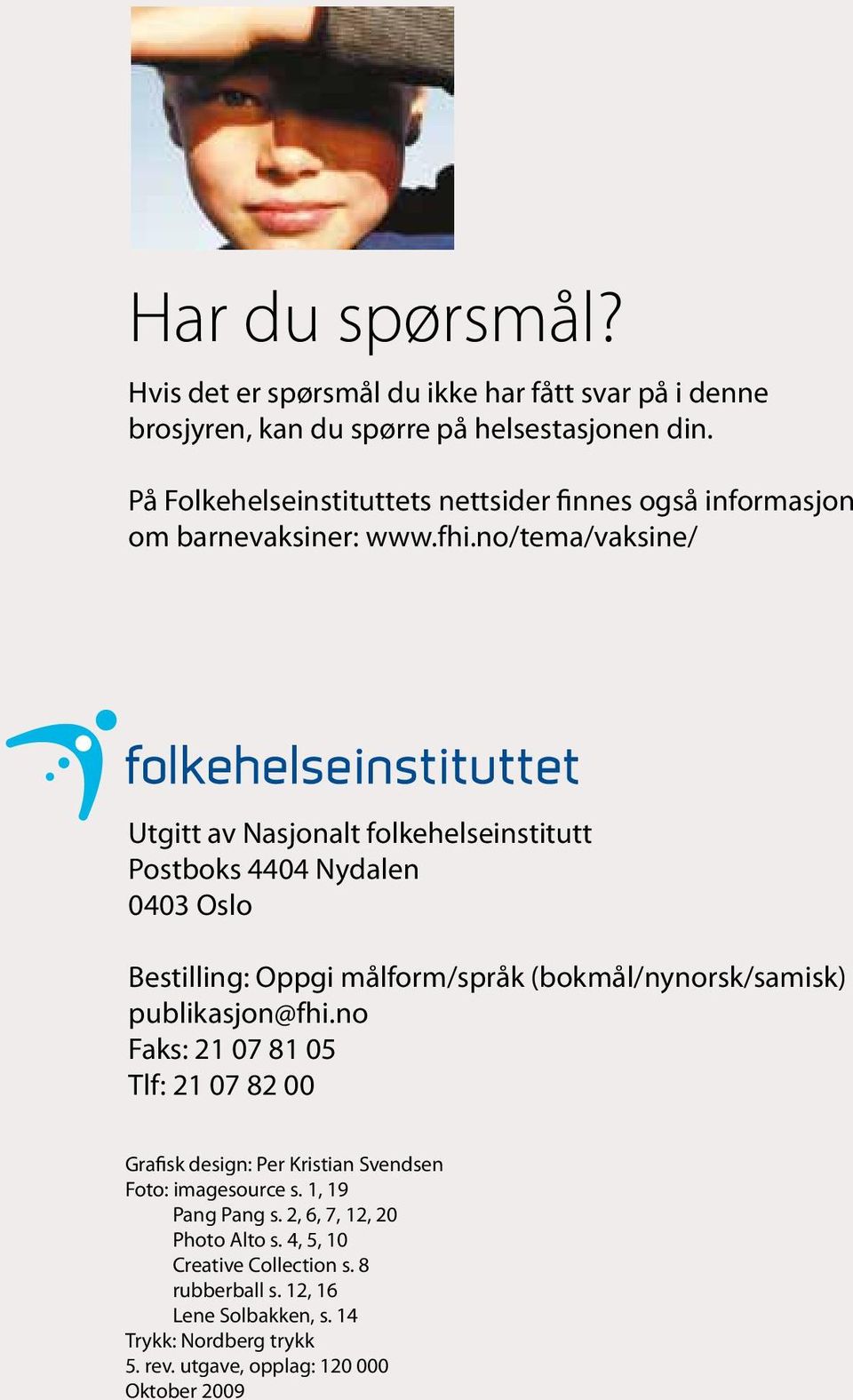 no/tema/vaksine/ Utgitt av Nasjonalt folkehelseinstitutt Postboks 4404 Nydalen 0403 Oslo Bestilling: Oppgi målform/språk (bokmål/nynorsk/samisk) publikasjon@fhi.