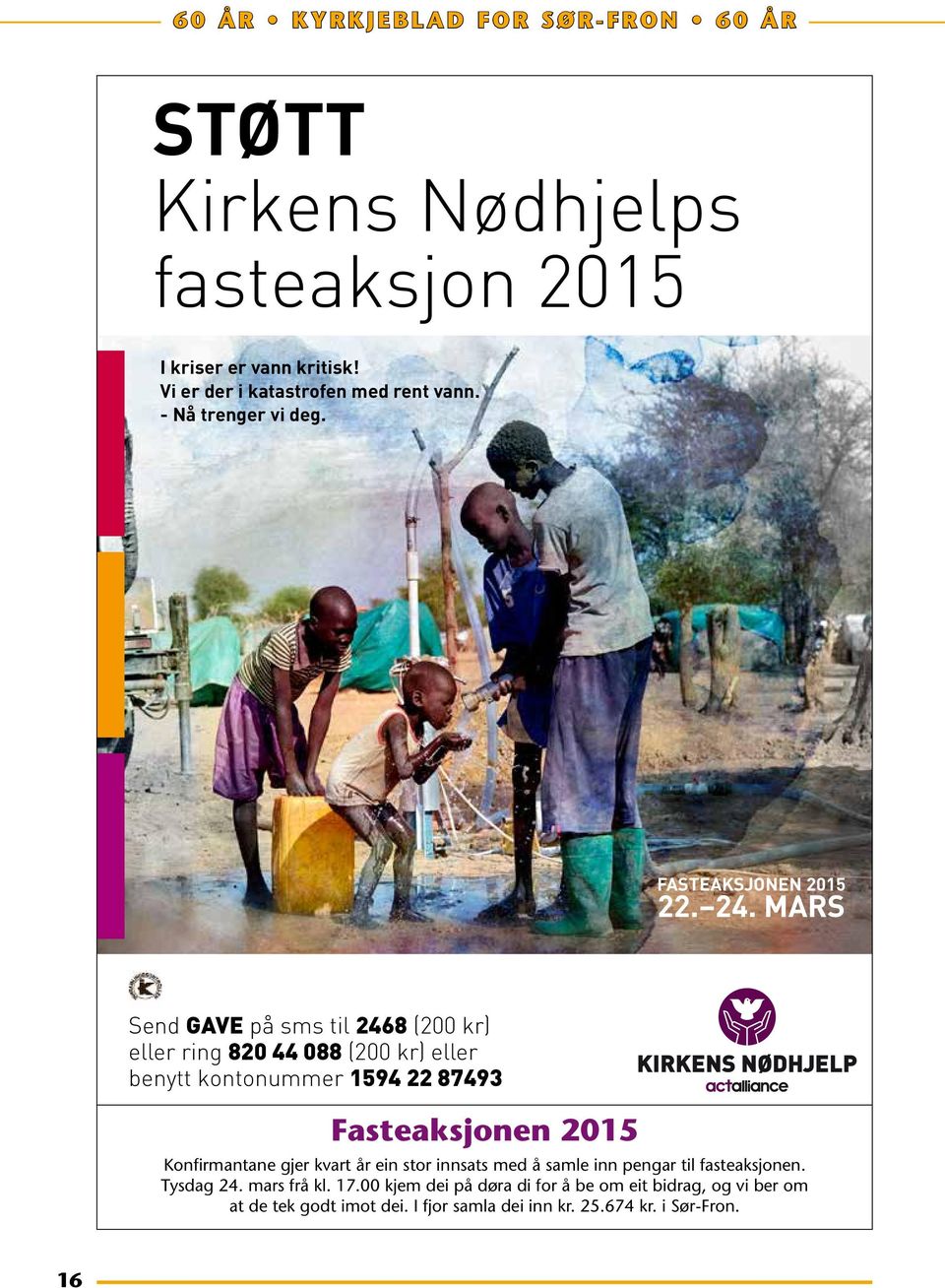 MARS Send GAVE på sms til 2468 (200 kr) eller ring 820 44 088 (200 kr) eller benytt kontonummer 1594 22 87493 Fasteaksjonen 2015